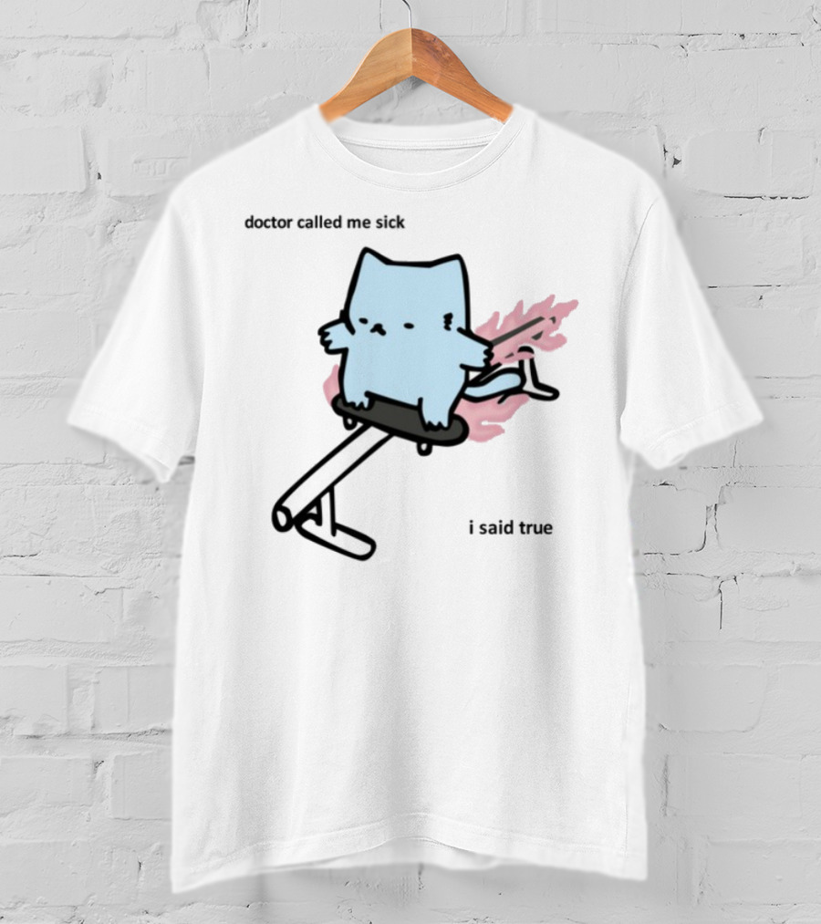 Nubcat Doctor Called Me Sick I Said True Hoverboard Flames T-Shirt