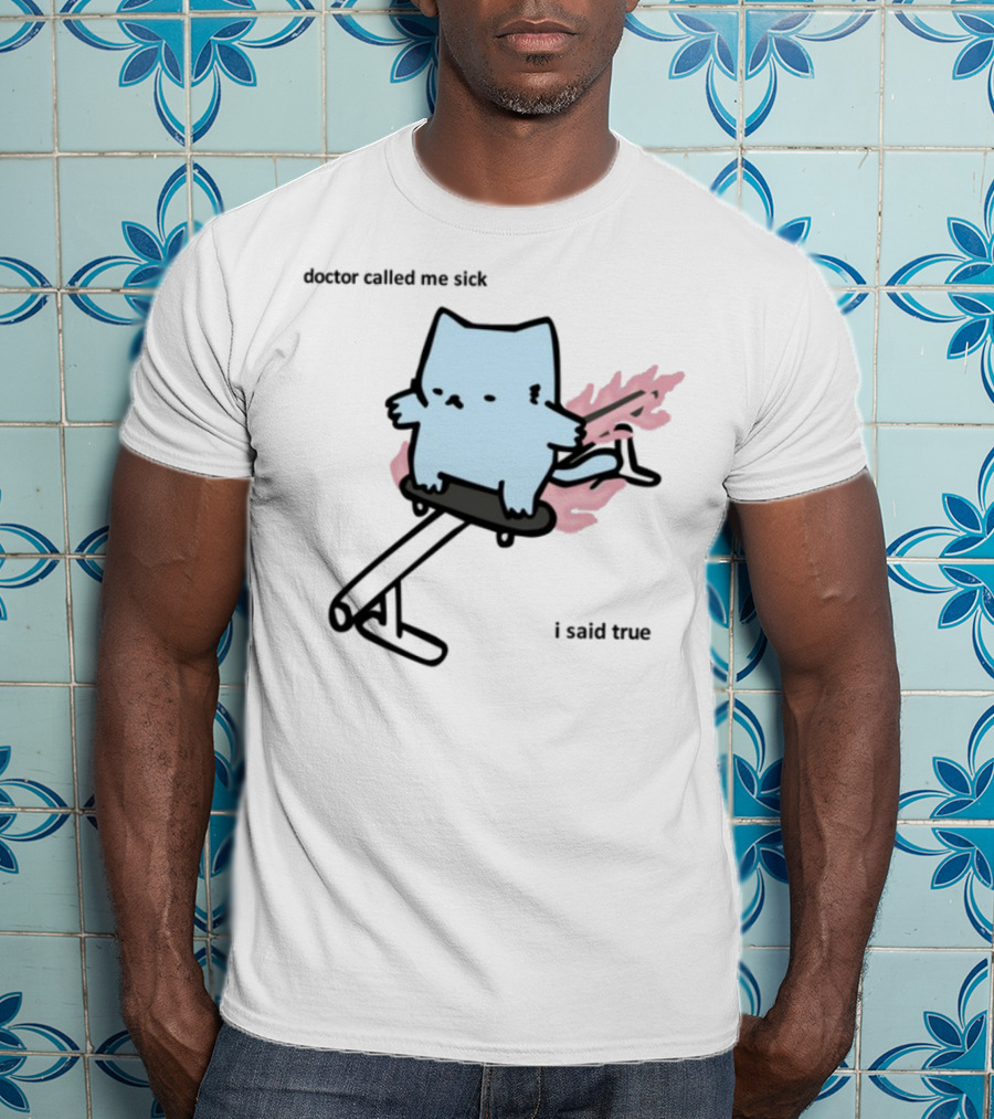 Nubcat Doctor Called Me Sick I Said True Hoverboard Flames T-Shirt