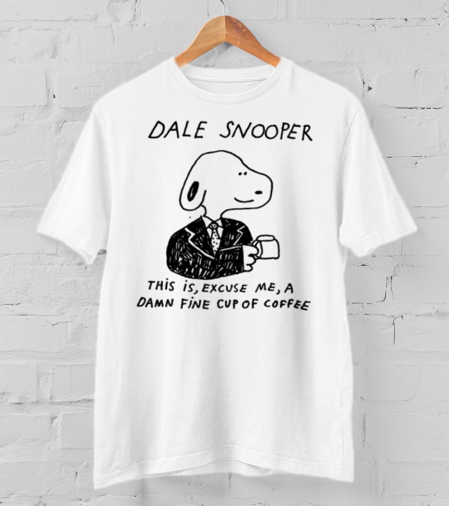 Dale Snooper This Is Excuse Me A Damn Fine Cup Of Coffee T-Shirt
