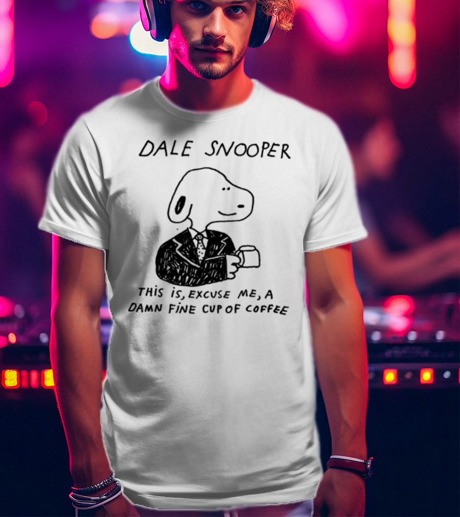 Dale Snooper This Is Excuse Me A Damn Fine Cup Of Coffee T-Shirt