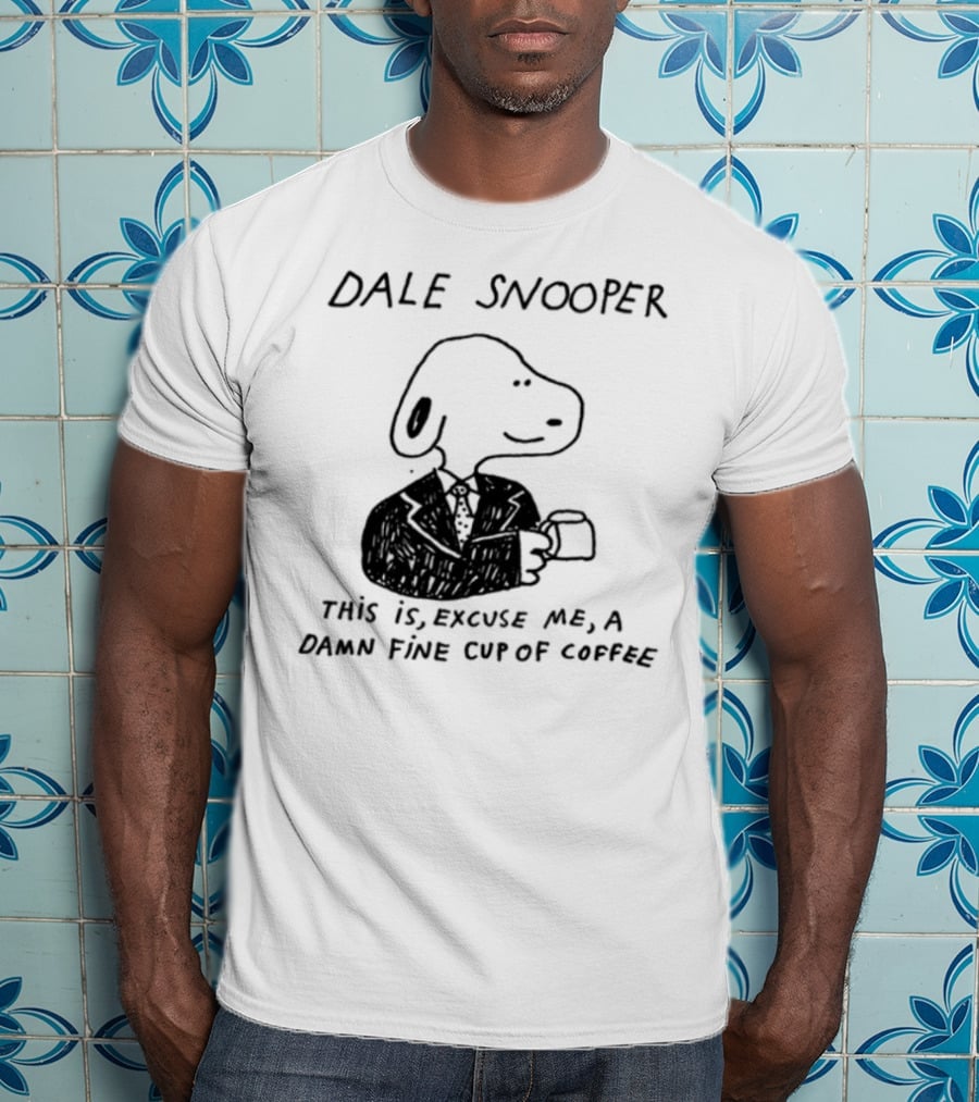 Dale Snooper This Is Excuse Me A Damn Fine Cup Of Coffee T-Shirt