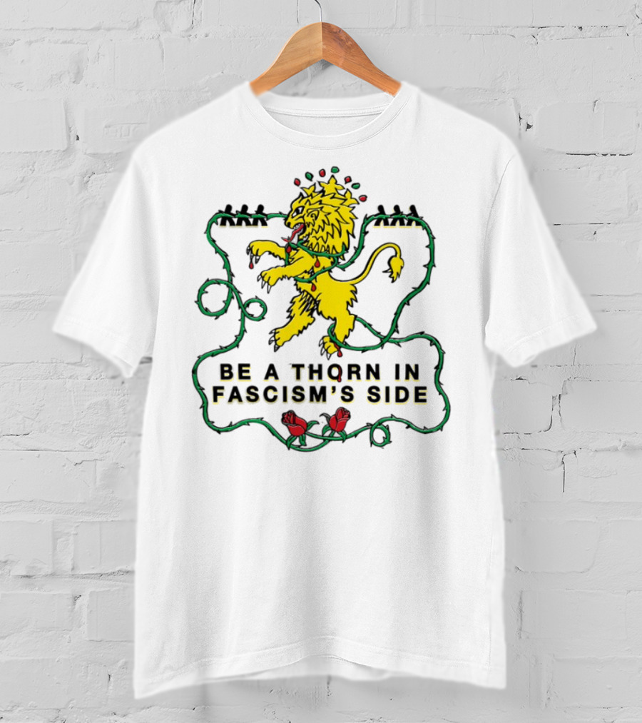 Be A Thorn In Fascism's Side Lion And Roses T-Shirt