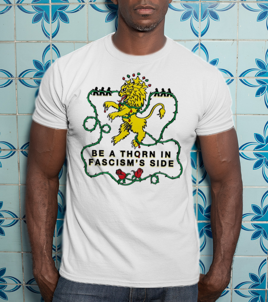 Be A Thorn In Fascism's Side Lion And Roses T-Shirt