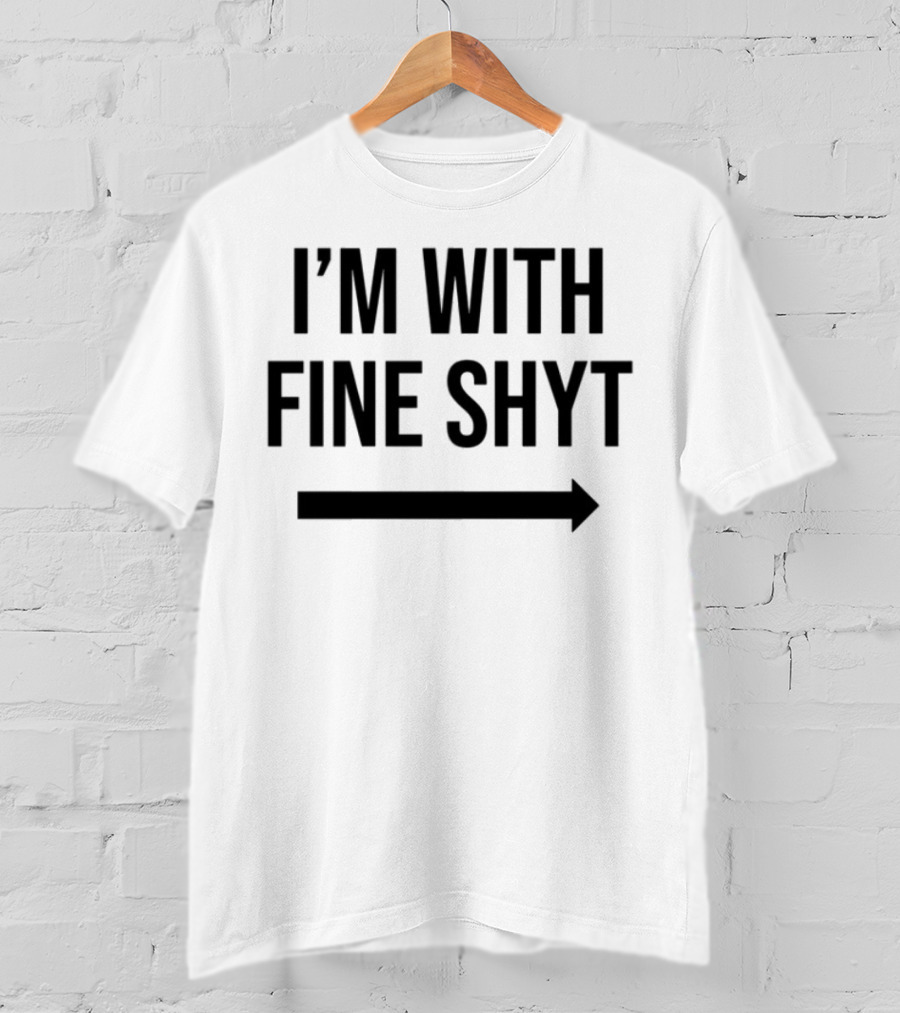 I'm With Fine Shyt Arrow T-Shirt