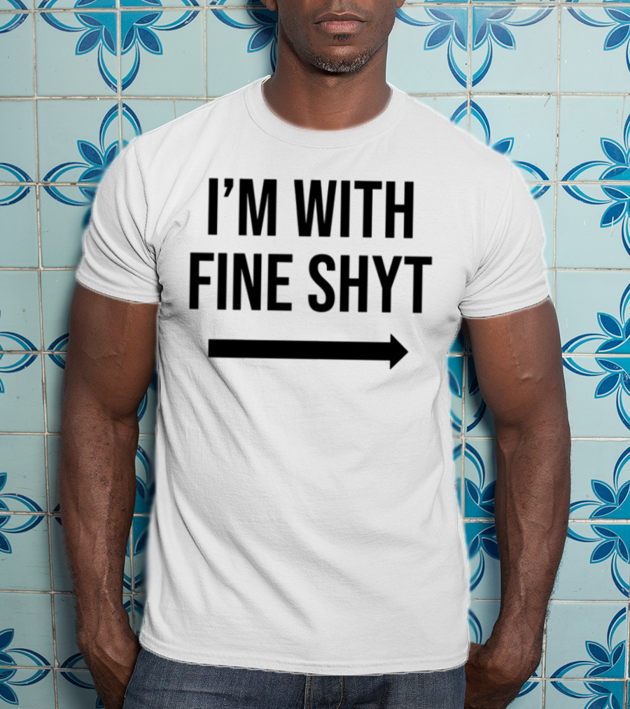 I'm With Fine Shyt Arrow T-Shirt