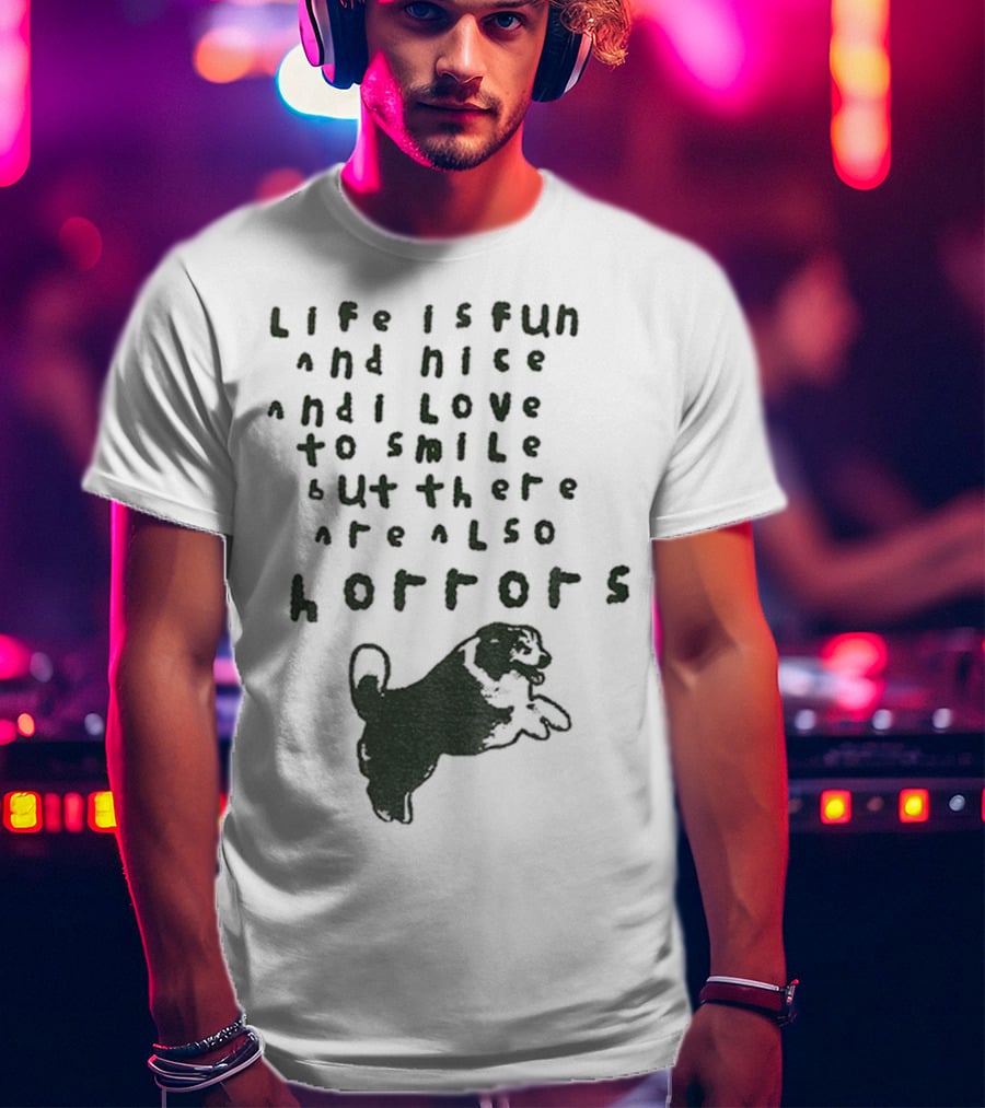 Dog Life Is Fun And Nice Love To Smile But There Are Also Horrors T-Shirt