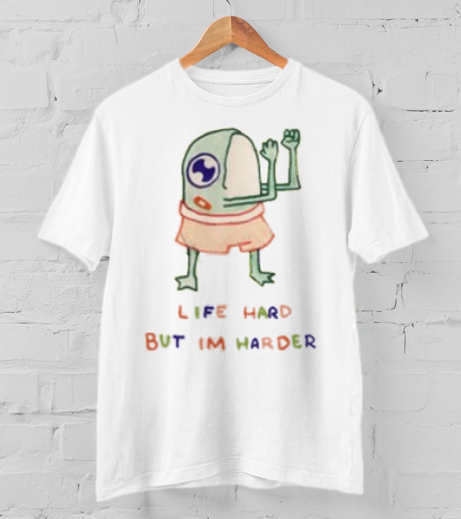 K45ink Life Hard But Im Harder Alien Cartoon T-Shirt