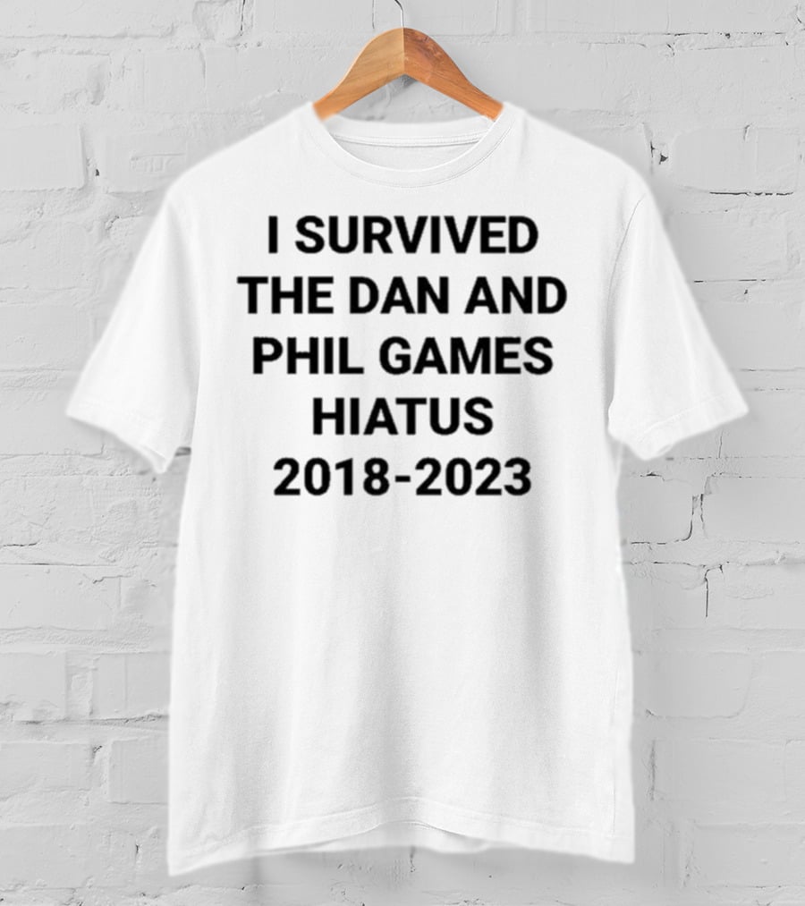 I Survived The Dan And Phil Games Hiatus 2018-2023 T-Shirt