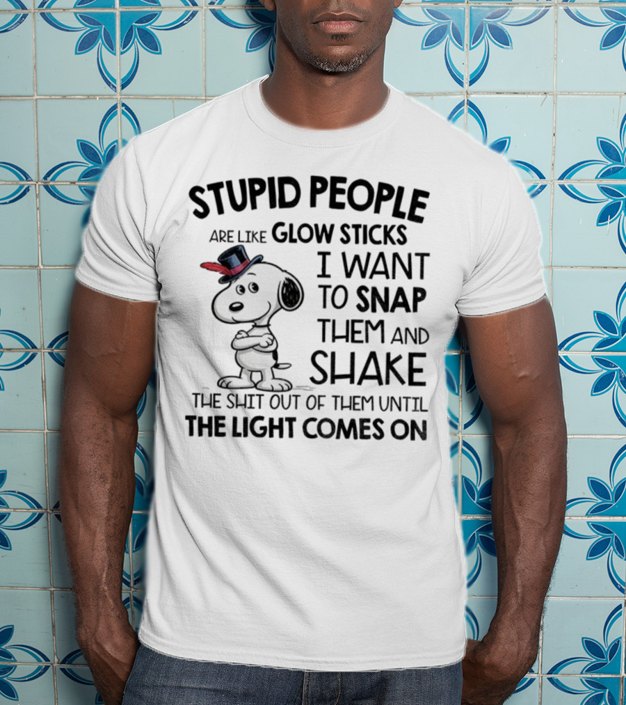 Snoopy Stupid People Are Like Glow Sticks Until The Light Comes On T-Shirt