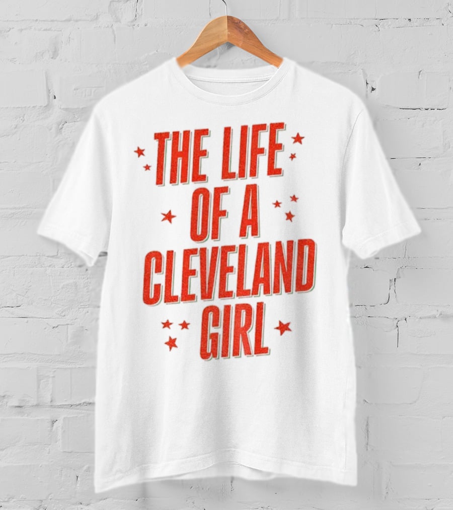The Life Of A Cleveland Girl T-Shirt
