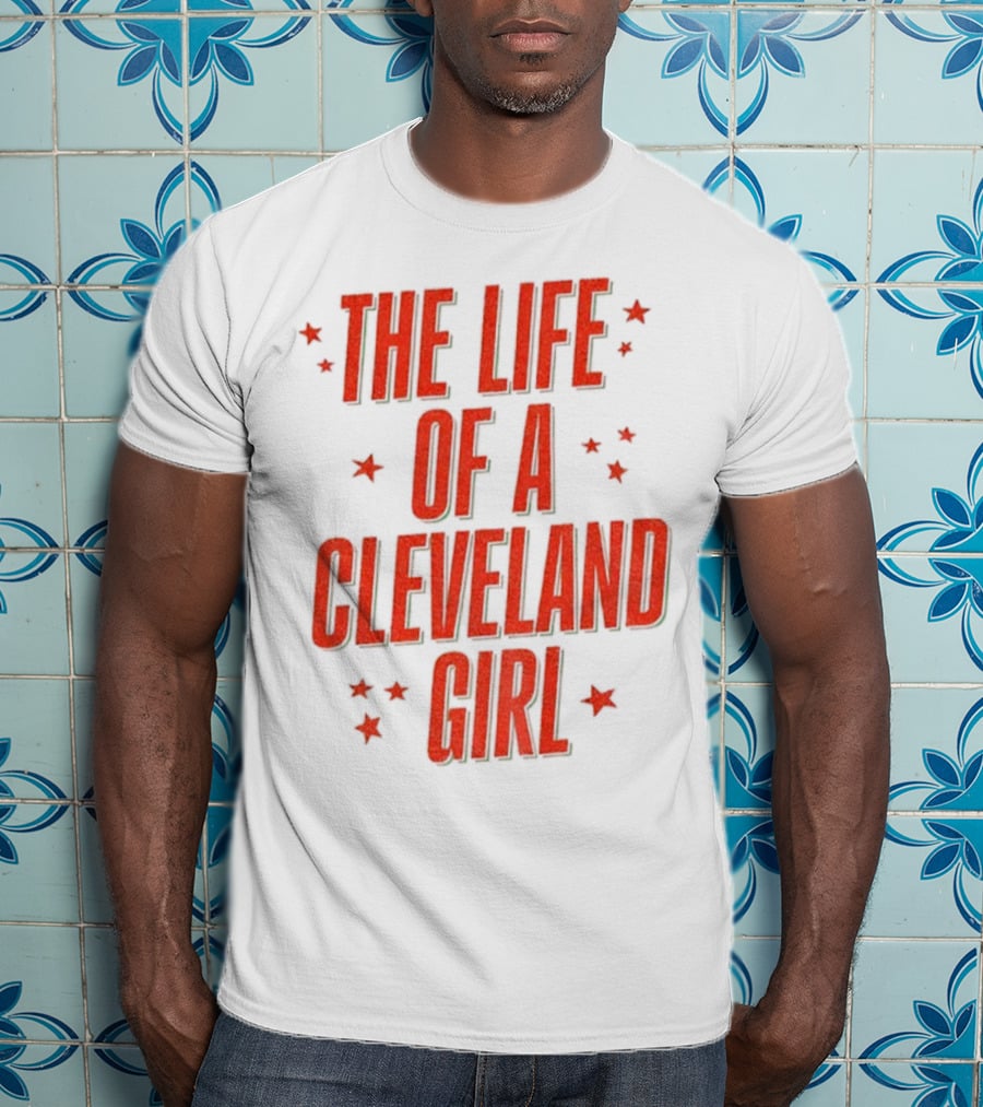 The Life Of A Cleveland Girl T-Shirt