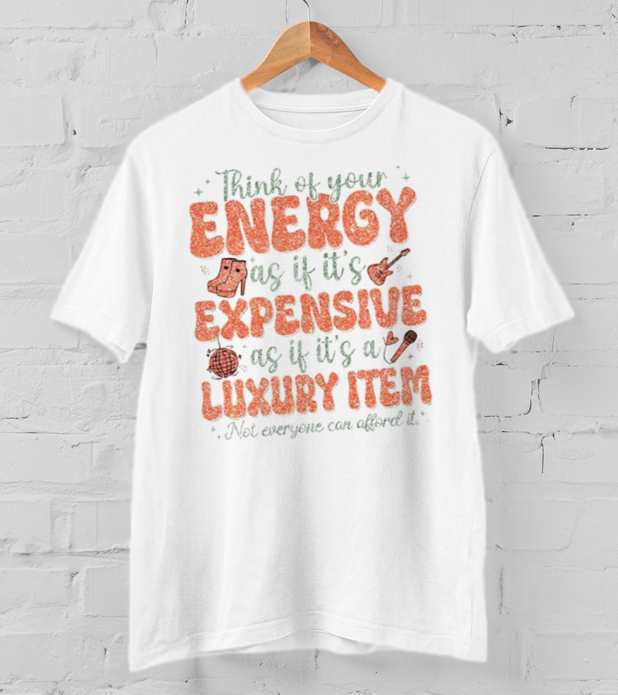 Think Of Your Energy As If It's Expensive As If It's A Luxury Item Not Everyone Can Afford It Boots And Guitar T-Shirt