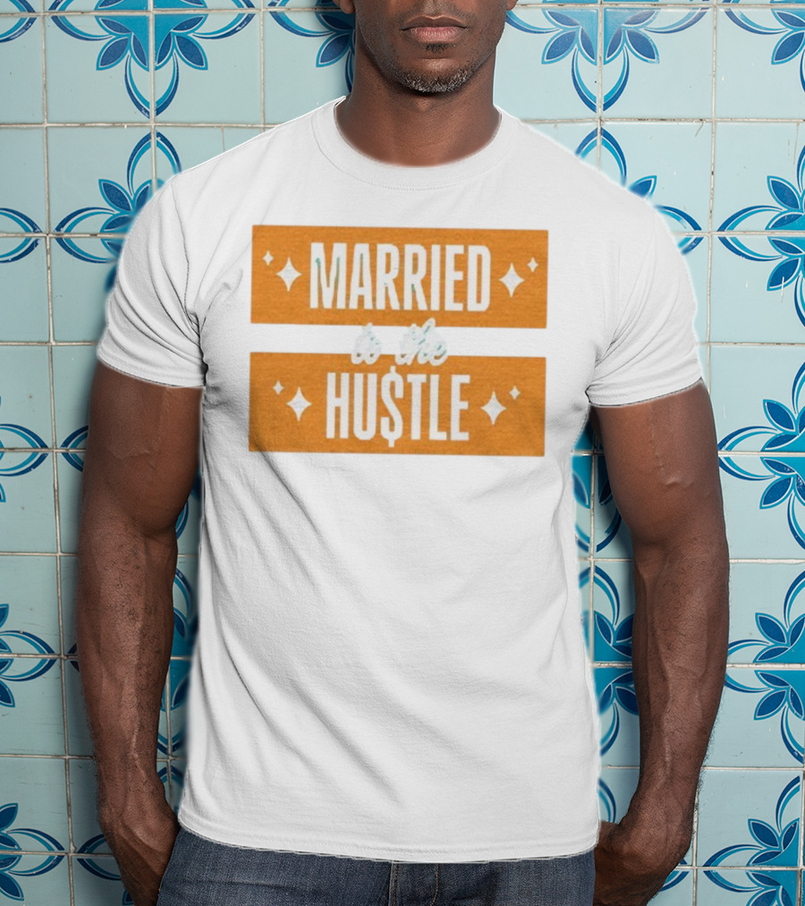 Married To The Hu$tle Motivational Hustler Inspiration T-Shirt