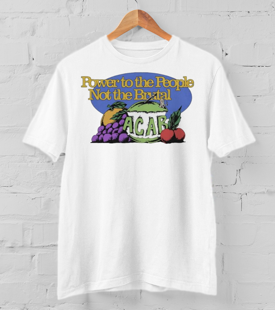Power To The People Not The Brutal ACAB Fruit Imagery Grapes Apple Tomato T-Shirt