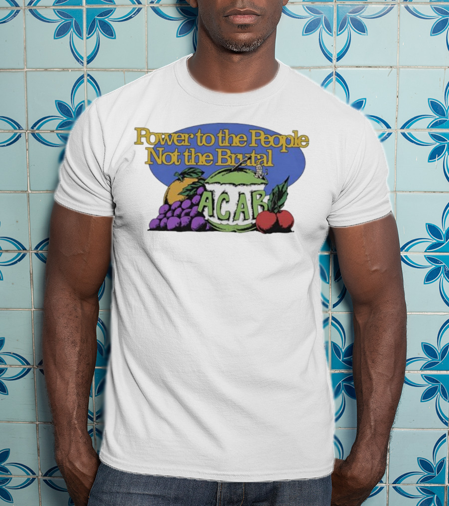 Power To The People Not The Brutal ACAB Fruit Imagery Grapes Apple Tomato T-Shirt