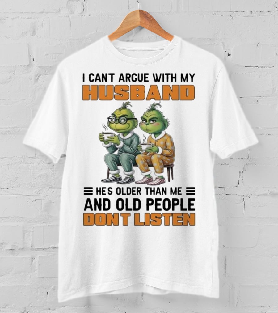Two Grinch Characters Can't Argue With My Husband He's Older And Old People Don't Listen T-Shirt