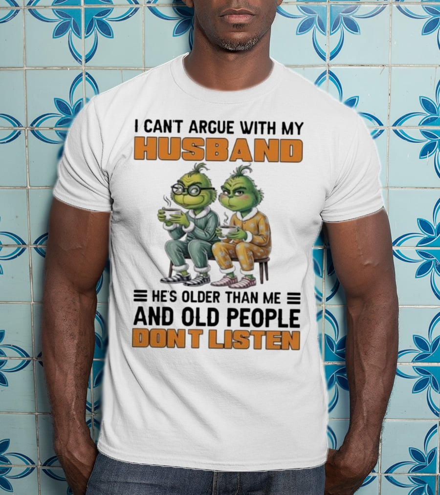 Two Grinch Characters Can't Argue With My Husband He's Older And Old People Don't Listen T-Shirt