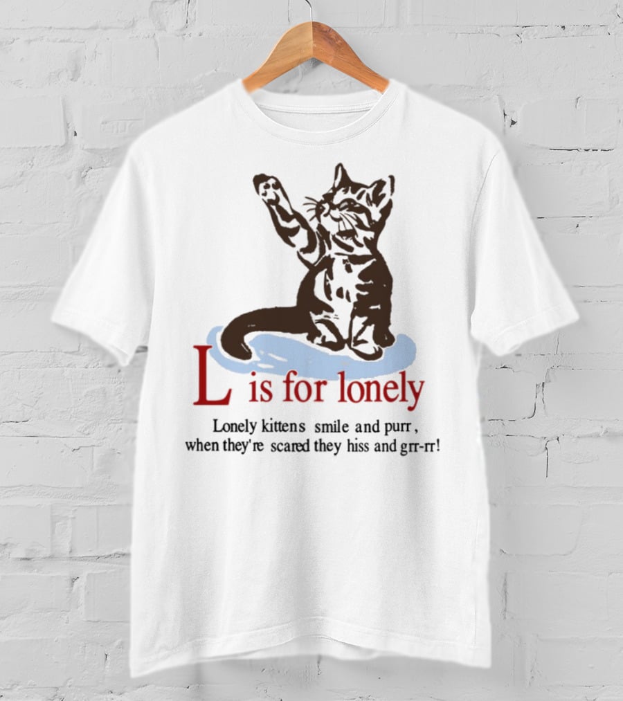 L Is For Lonely Kitten Hiss And Purr T-Shirt