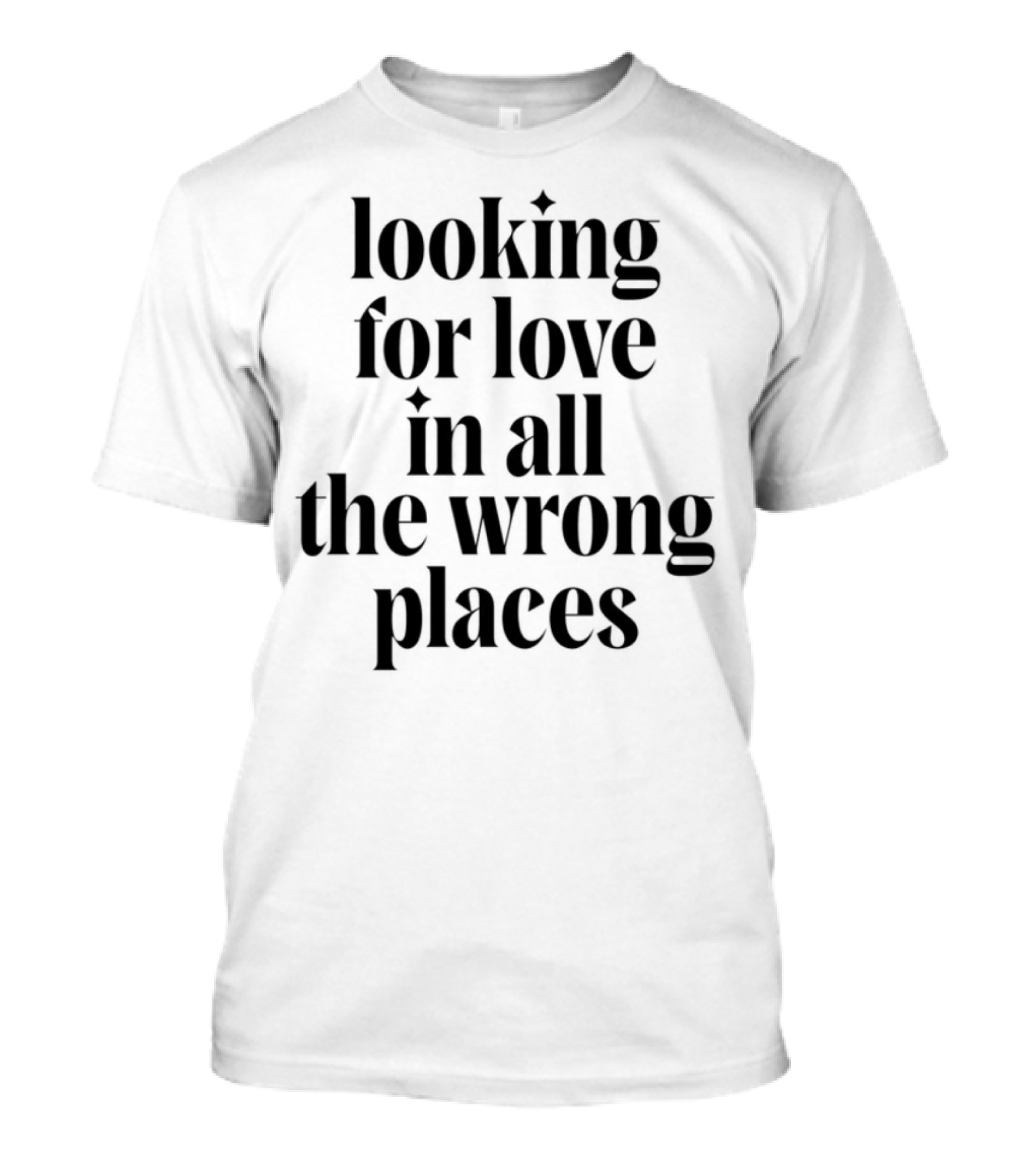 Looking For Love In All The Wrong Places Bold Lettering T-Shirt