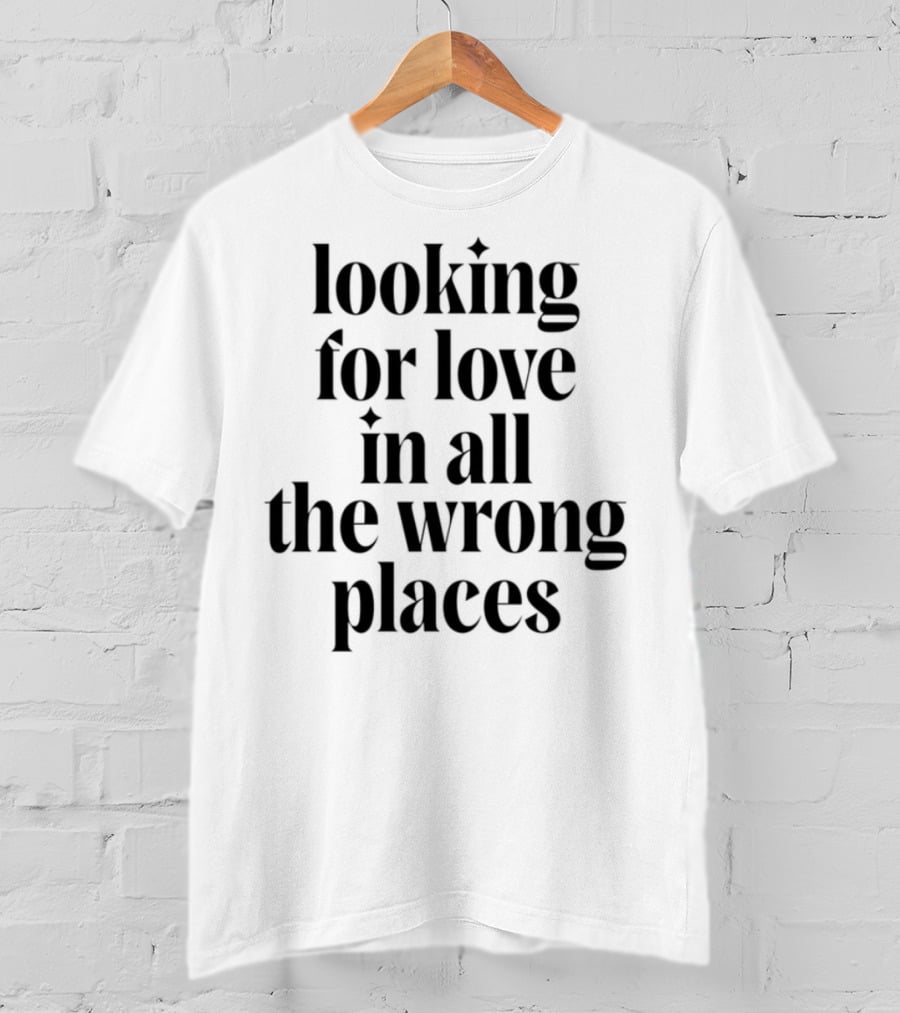 Looking For Love In All The Wrong Places Bold Lettering T-Shirt