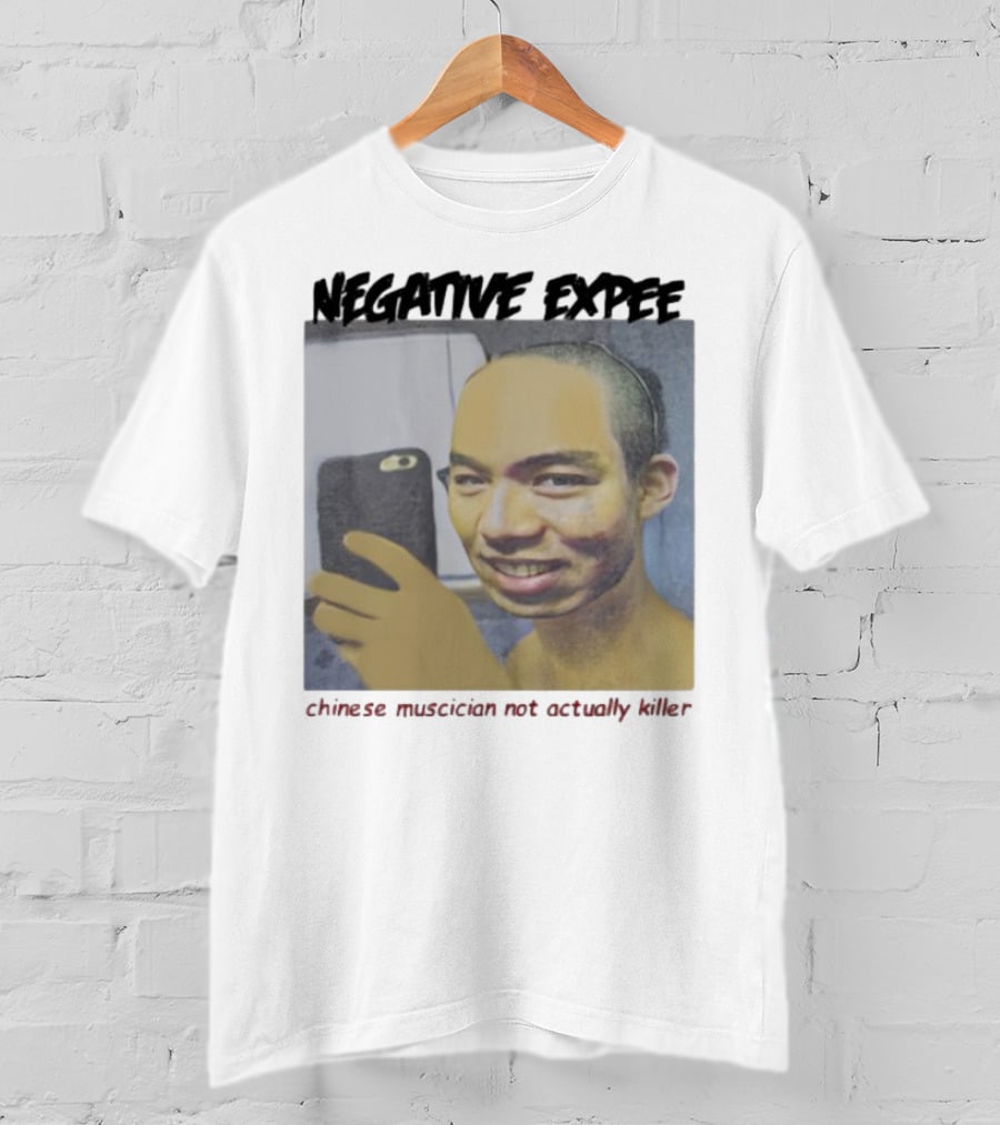 Negative Expee Chinese Musician Not Actually Killer T-Shirt