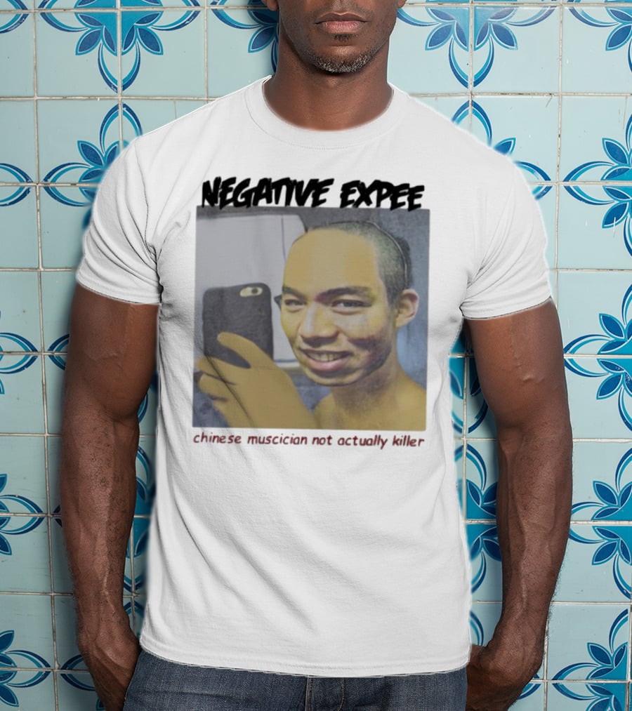 Negative Expee Chinese Musician Not Actually Killer T-Shirt
