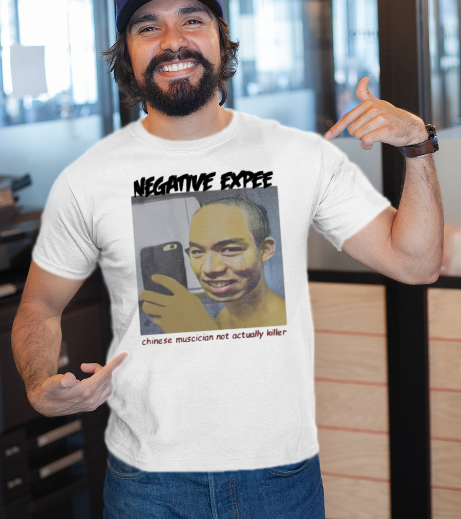 Negative Expee Chinese Musician Not Actually Killer T-Shirt