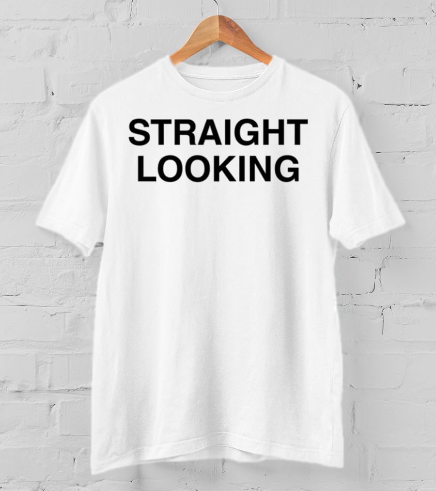 STRAIGHT LOOKING T-Shirt