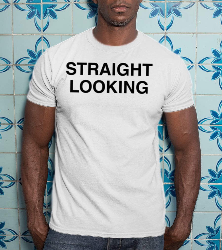 STRAIGHT LOOKING T-Shirt