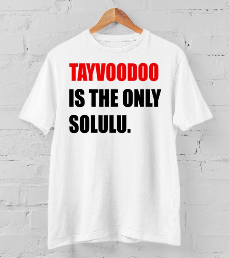 Tayvoodoo Is The Only Solulu Swiftees Empire T-Shirt