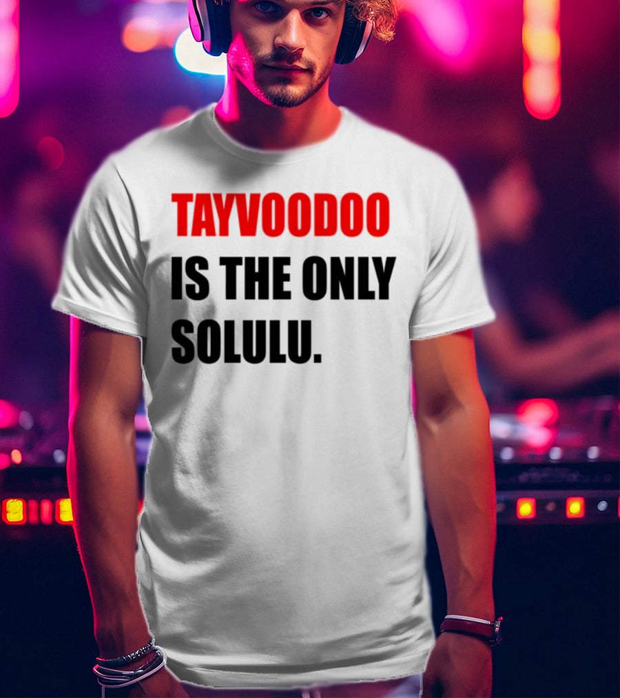 Tayvoodoo Is The Only Solulu Swiftees Empire T-Shirt