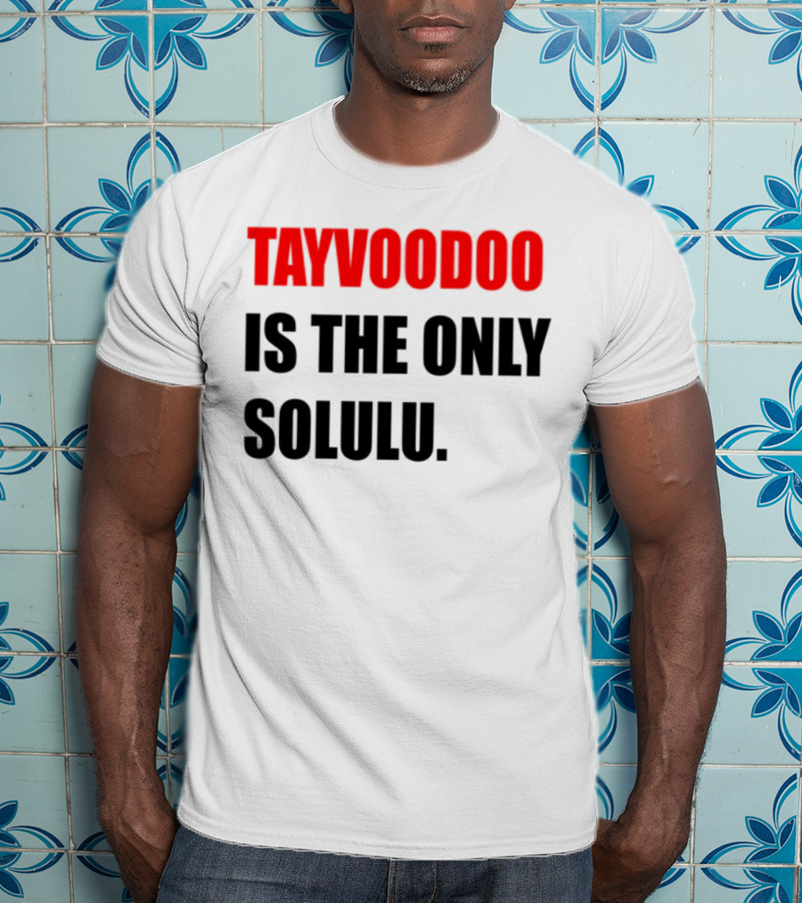 Tayvoodoo Is The Only Solulu Swiftees Empire T-Shirt