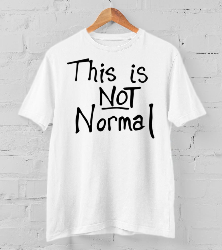 This Is Not Normal Statement Text T-Shirt