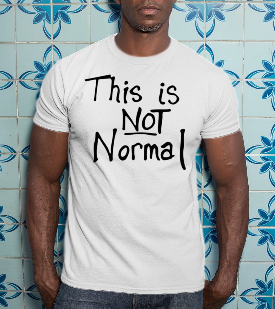This Is Not Normal Statement Text T-Shirt