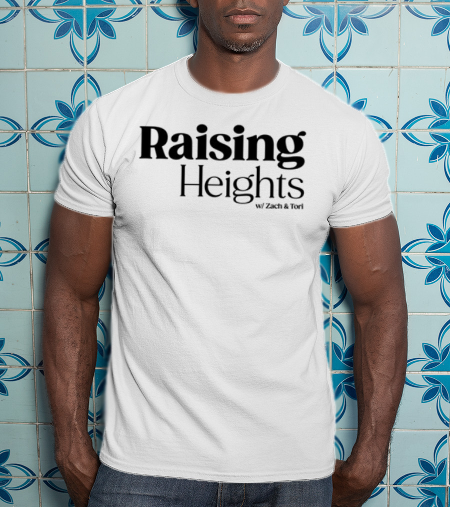 Raising Heights With Zach & Tori Series Inspired T-Shirt