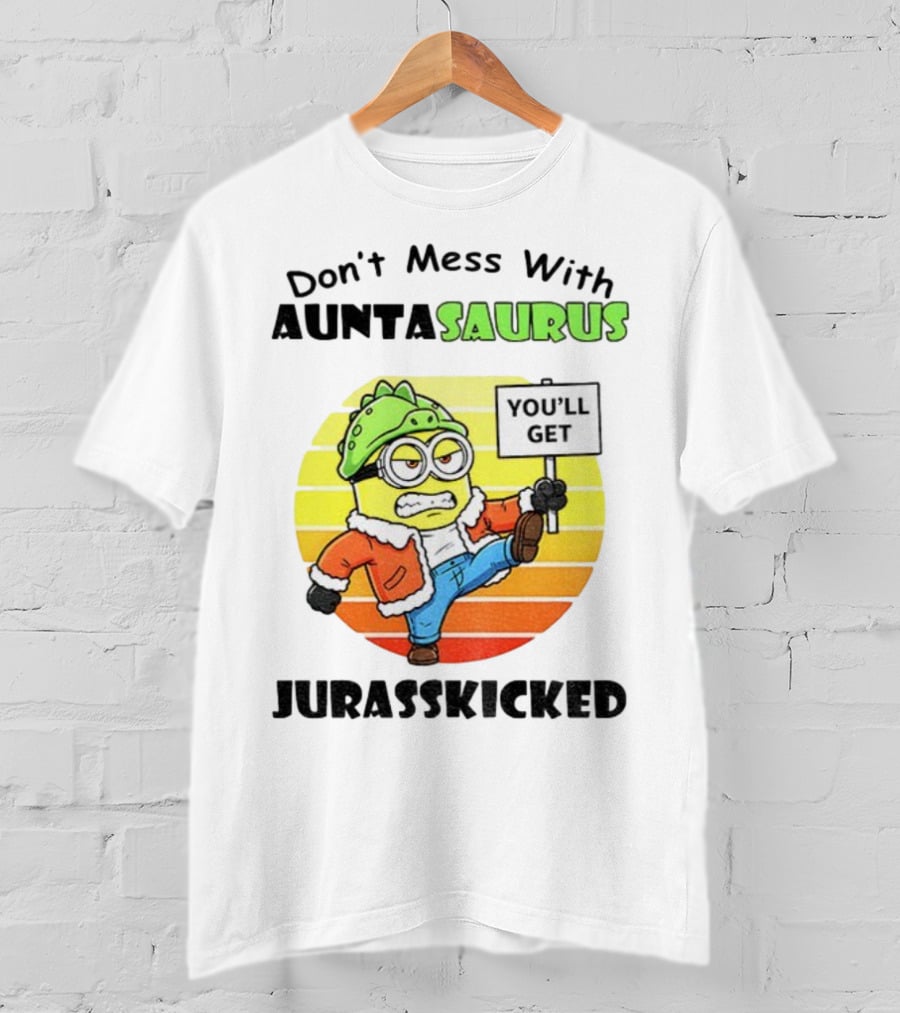 Minion Don’t Mess With Auntasaurus You’ll Get Jurasskicked Vintage T-Shirt