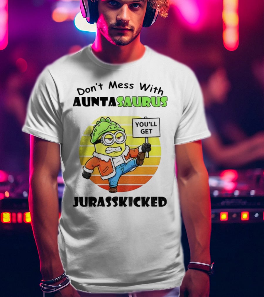 Minion Don’t Mess With Auntasaurus You’ll Get Jurasskicked Vintage T-Shirt