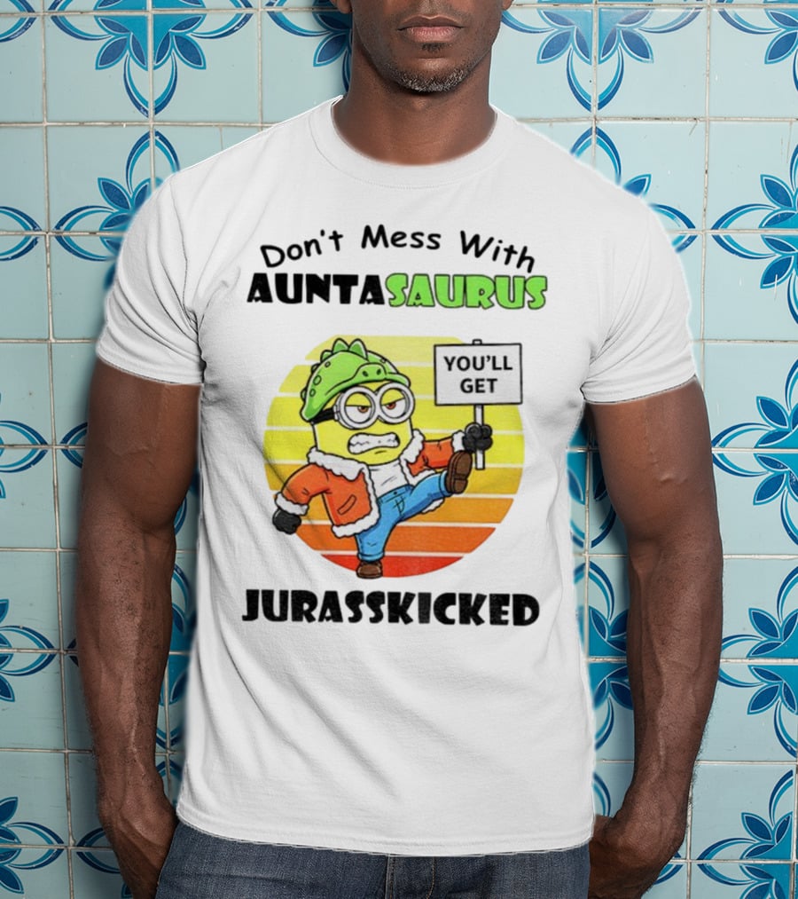 Minion Don’t Mess With Auntasaurus You’ll Get Jurasskicked Vintage T-Shirt