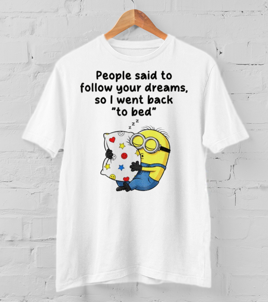 Minion Sleep People Said To Follow Your Dreams So I Went Back To Bed Pillow Hugging Scene T-Shirt