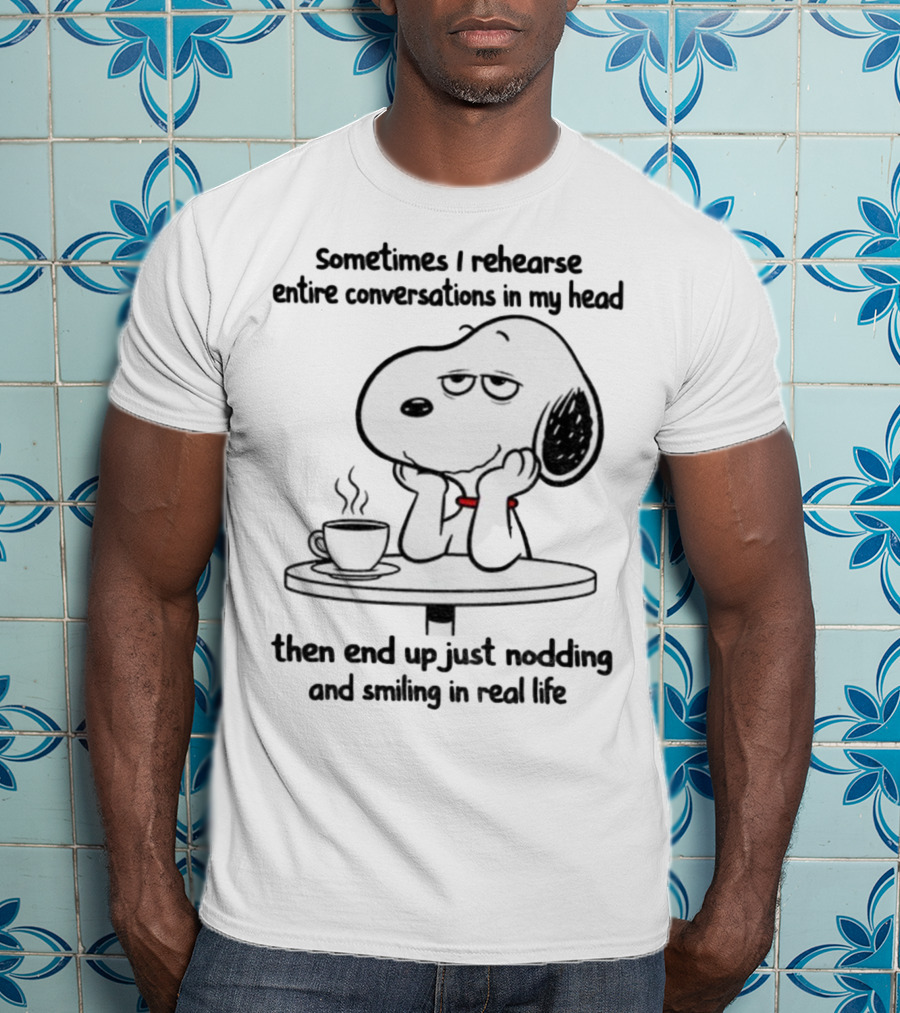 Snoopy Sometimes I Rehearse Entire Conversations In My Head Then End Up Just Nodding And Smiling In Real Life T-Shirt
