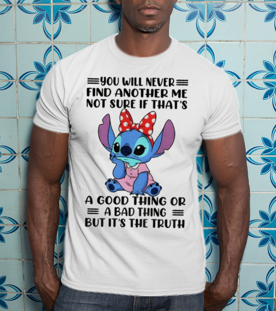 Stitch You Will Never Find Another Me Not Sure If That’s A Good Thing Or A Bad Thing But It’s The Truth Bowtie Pink Outfit T-Shirt