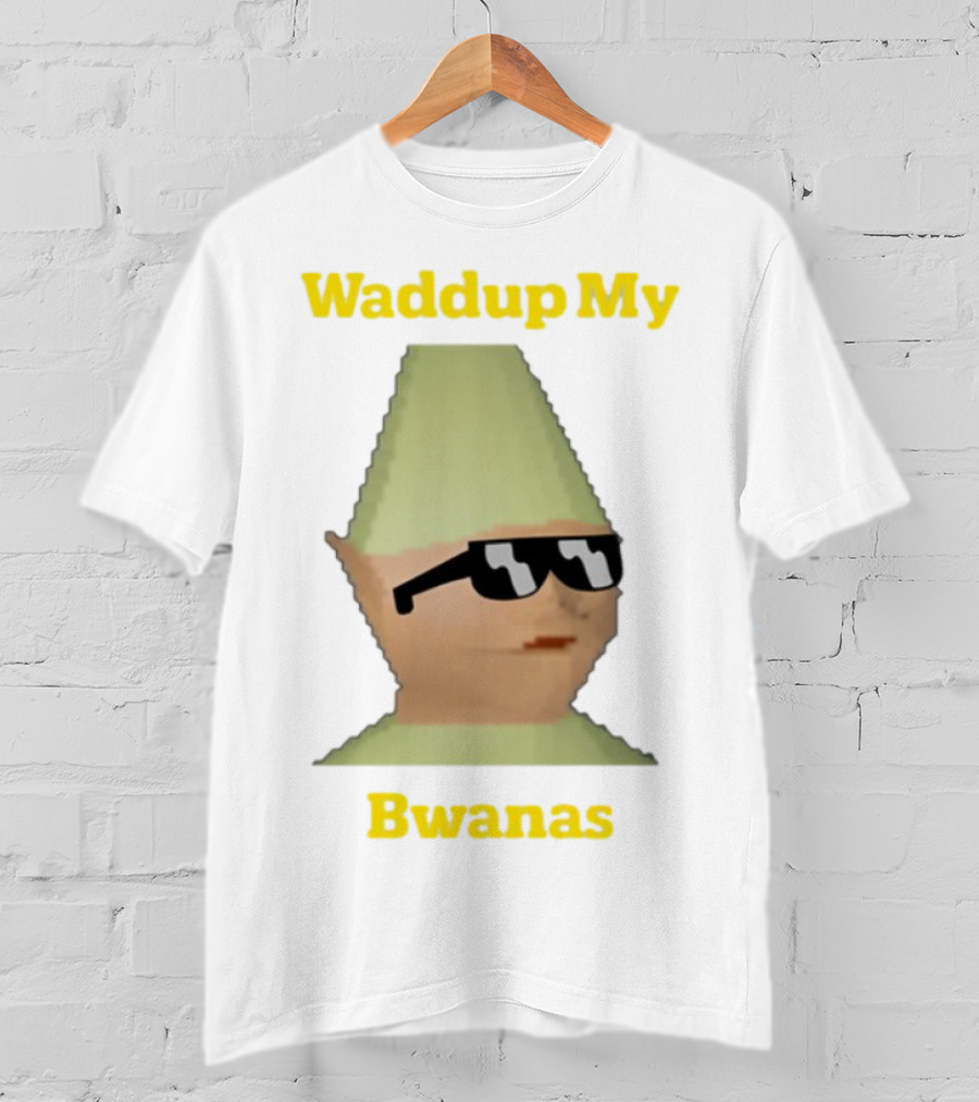 Waddup My Bwanas Funny Meme Character With Sunglasses T-Shirt