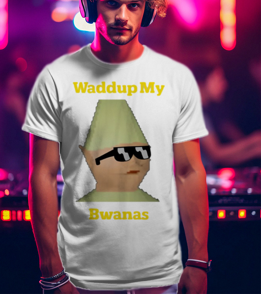 Waddup My Bwanas Funny Meme Character With Sunglasses T-Shirt
