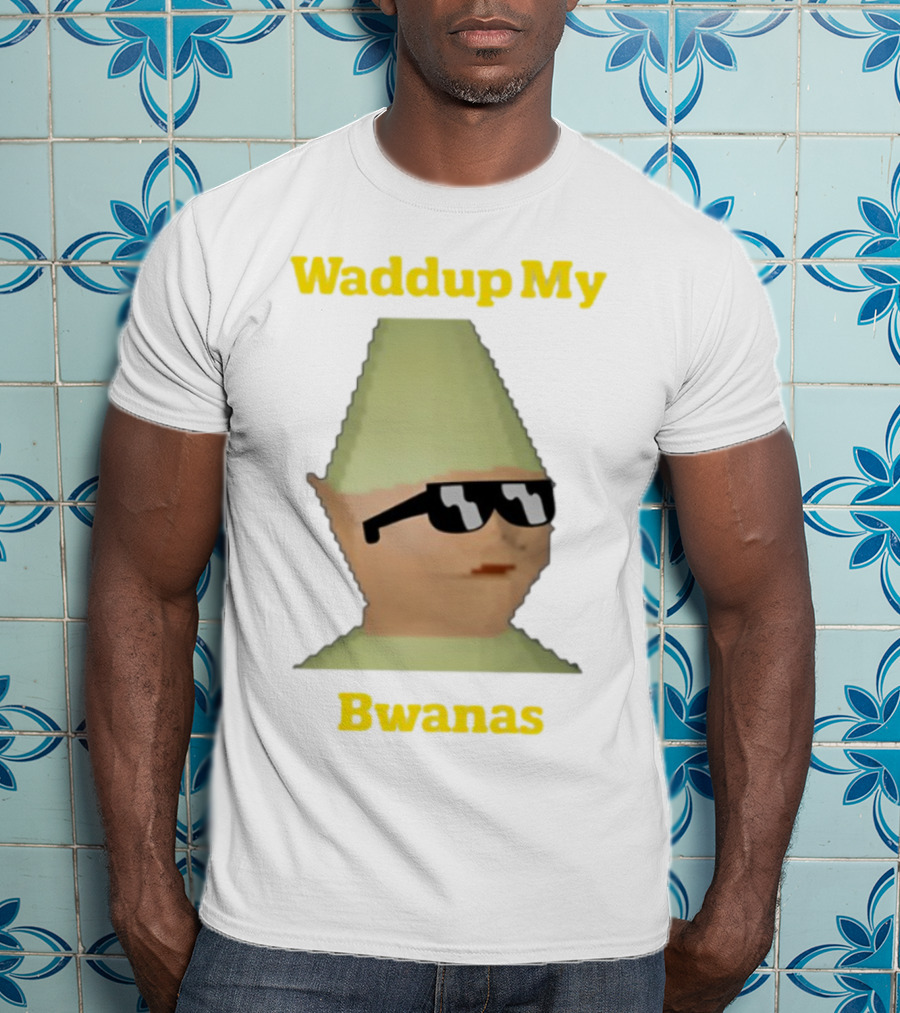 Waddup My Bwanas Funny Meme Character With Sunglasses T-Shirt
