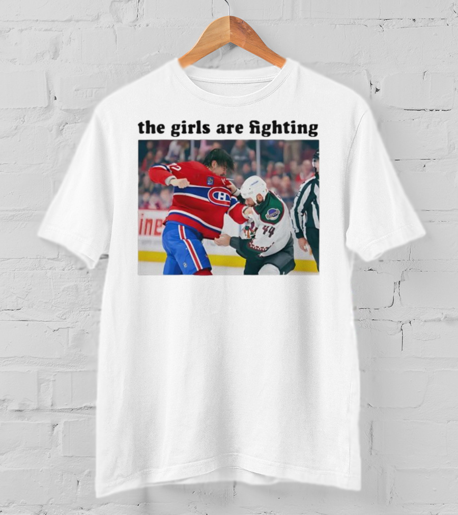 Arber Xhekaj Montreal Canadiens Versus Zack Kassian Arizona Coyotes The Girls Are Fighting T-Shirt