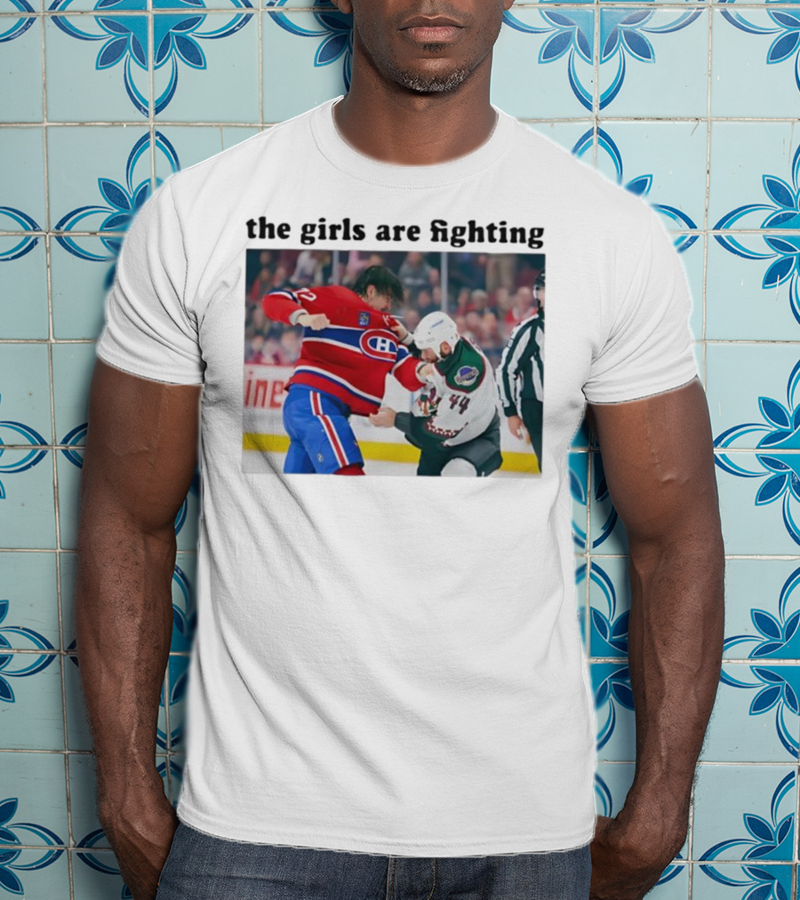 Arber Xhekaj Montreal Canadiens Versus Zack Kassian Arizona Coyotes The Girls Are Fighting T-Shirt
