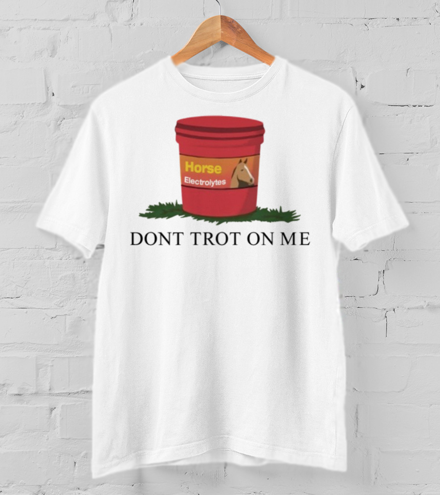Horse Electrolytes Don't Trot On Me T-Shirt
