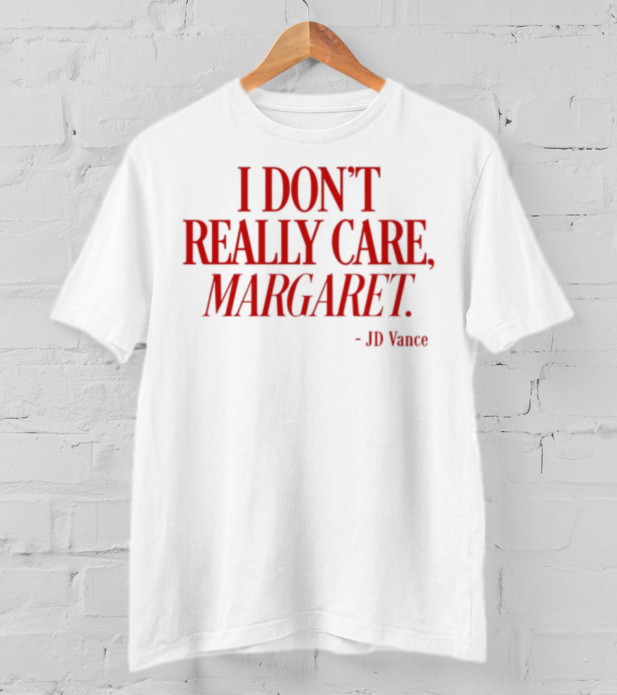 I Don't Really Care Margaret JD Vance T-Shirt