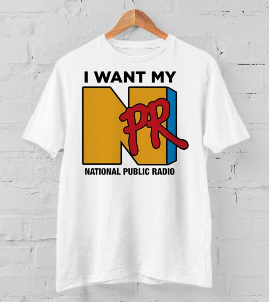 I Want My NPR National Public Radio T-Shirt