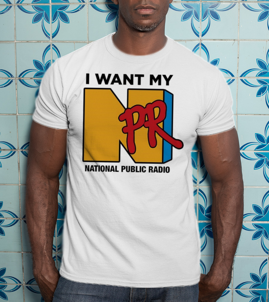 I Want My NPR National Public Radio T-Shirt